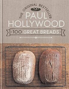 paul hollywood 100 great breads: the original bestseller