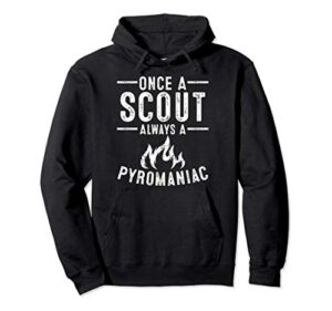 funny always a pyromaniac cool scout men girl boy gift pullover hoodie